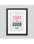 Today is a good day Framed poster